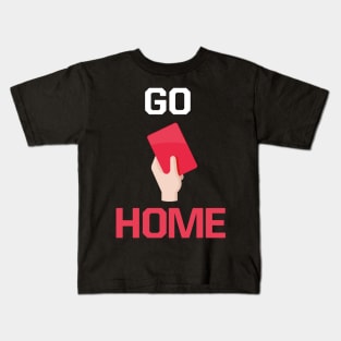 Go home red card Kids T-Shirt